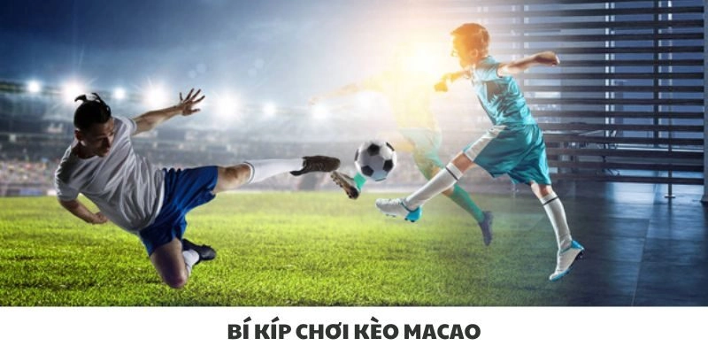 Bí kíp chơi kèo macao