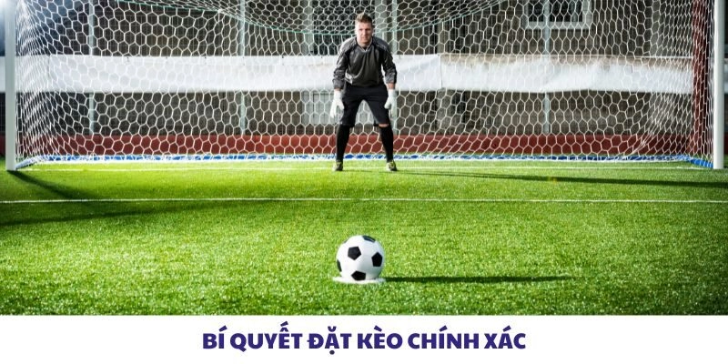 Bí quyết đặt kèo chính xác