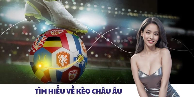 Tìm hiểu về kèo châu Âu