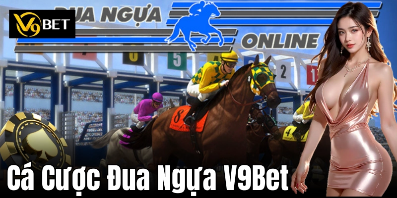 Cá Cược Đua Ngựa V9Bet – Tìm Hiểu Các Loại Cược Phổ Biến