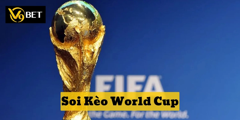 Soi Kèo World Cup là gì? 