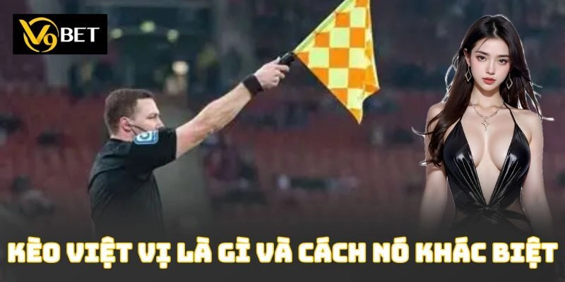 Kèo việt vị là gì và cách nó khác biệt