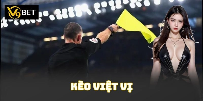 Kèo Việt Vị V9bet